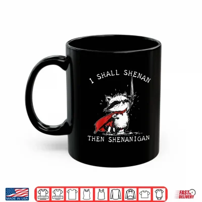 Mug I Shall Shenan Then Shenanigan Funny Raccoon Shirt