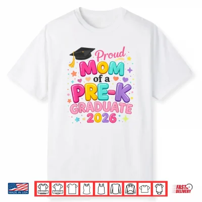 Proud Mom Of A Pre K Graduate 2026 Preschool Graduation Shirt