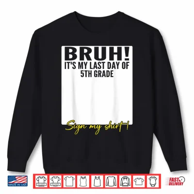 Sweatshirt Student Signature Bruh Its My Last Day of 5th Grade Sign My Shirt