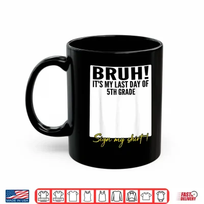 Mug Student Signature Bruh Its My Last Day of 5th Grade Sign My Shirt