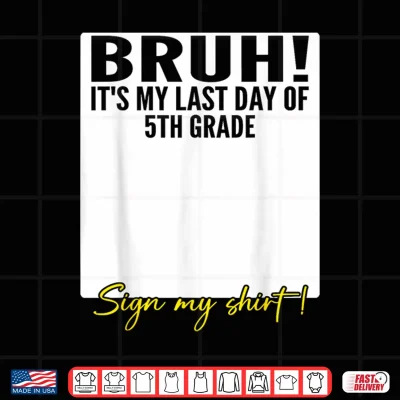 Design Student Signature Bruh Its My Last Day of 5th Grade Sign My Shirt