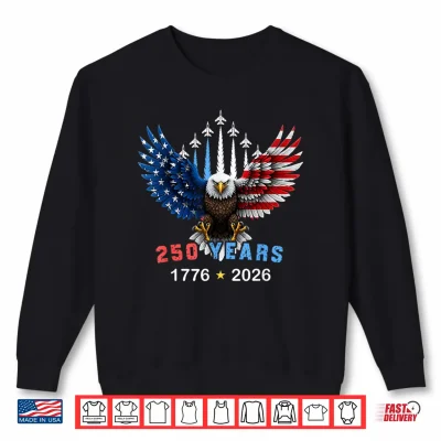 Sweatshirt 250 Years 1776 2026 USA Birthday Eagle Jets Flag 4th of July Shirt