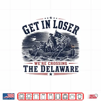 Design Get in Loser Were Crossing The Delaware 250th 4th July Shirt