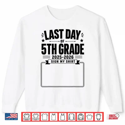 Sweatshirt Last Day of 5th Grade Sign My Shirt Autograph Graduation Shirt