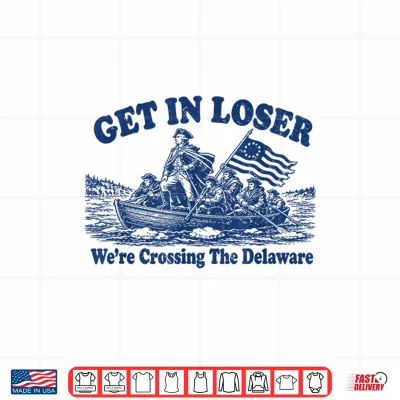 Design Get in Loser Were Crossing The Delaware Funny Washington Shirt