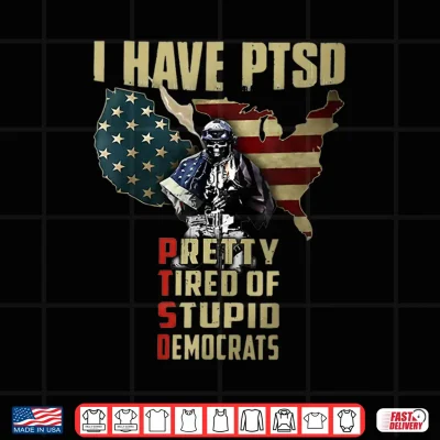 Design I Have PTSD Pretty Tired of Stupid Democrats Shirt