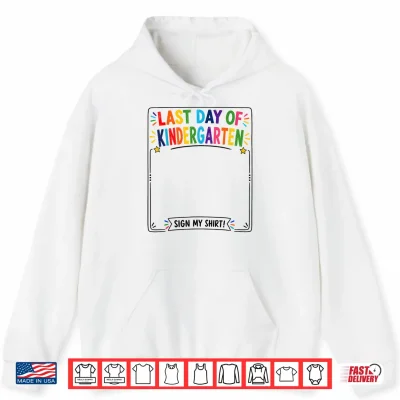 Hoodie Last Day of Kindergarten Sign My Shirt Autograph Graduation Shirt