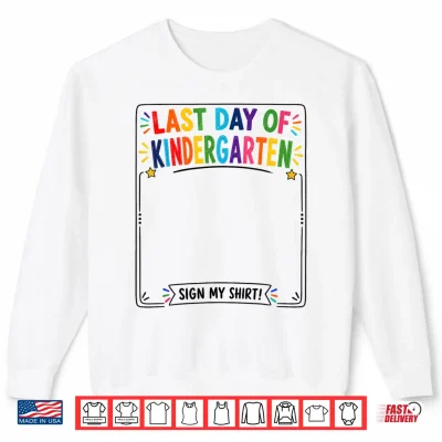 Sweatshirt Last Day of Kindergarten Sign My Shirt Autograph Graduation Shirt