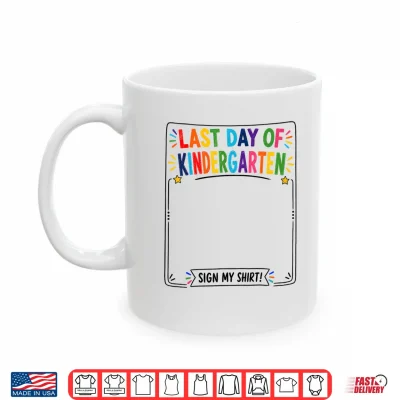 Mug Last Day of Kindergarten Sign My Shirt Autograph Graduation Shirt