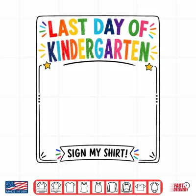 Design Last Day of Kindergarten Sign My Shirt Autograph Graduation Shirt