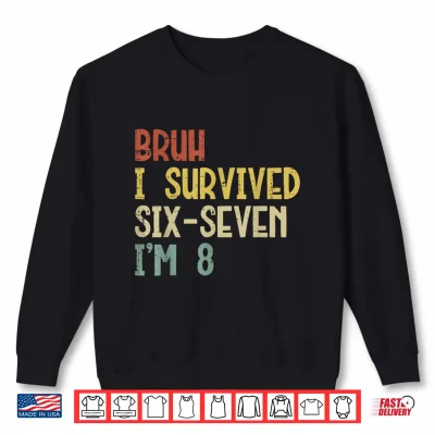 Sweatshirt Bruh I Survived 6 7 Im 8 Year Old 8th Birthday Boys Kids Shirt