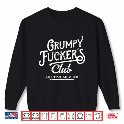 Sweatshirt Grumpy Fuckers Club Lifetime Member Sarcastic Shirt
