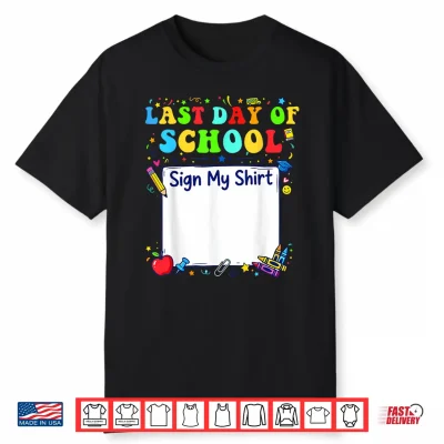 Last Day Of School Sign My Shirt Graduation Students Kids Shirt