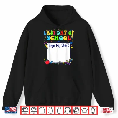 Hoodie Last Day of School Sign My Shirt Graduation Students Kids Shirt