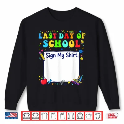 Sweatshirt Last Day of School Sign My Shirt Graduation Students Kids Shirt