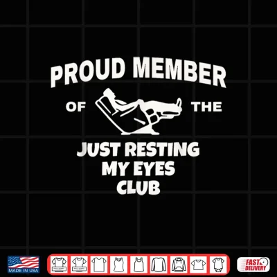 Design Proud Member of Just Resting My Eyes Club Dad Fathers Day Shirt