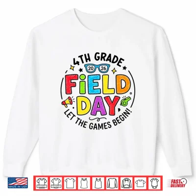Sweatshirt 4th Grade Field Day 2026 Let The Games Begin Teachers Kids Shirt