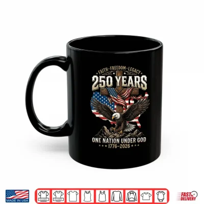 Mug 250 Years Faith Freedom Legacy Eagle 250th Anniversary USA Shirt