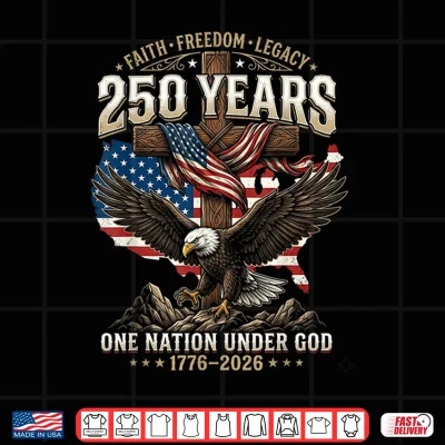 Design 250 Years Faith Freedom Legacy Eagle 250th Anniversary USA Shirt