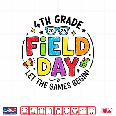 Design 4th Grade Field Day 2026 Let The Games Begin Teachers Kids Shirt