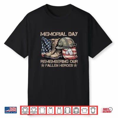 Memorial Day Remember Our Fallen Heroes Patriotic Shirt
