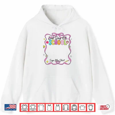 Hoodie Last Day Of School Sign My Shirt Summer Kid Shirt