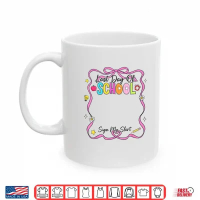 Mug Last Day Of School Sign My Shirt Summer Kid Shirt