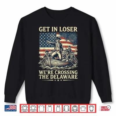 Sweatshirt Vintage 4th of July Get in Loser Were Crossing The Delaware Shirt