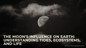 The Moons Influence on Earth Understanding Tides Ecosystems and Life 1