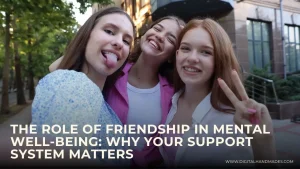 The Role of Friendship in Mental Well being Why Your Support System Matters 1