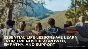 Essential Life Lessons We Learn from Friendships Growth Empathy and Support 1