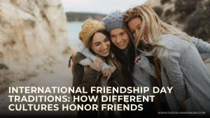 International Friendship Day Traditions How Different Cultures Honor Friends 2