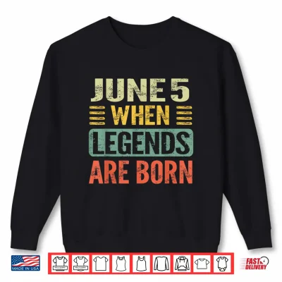 Sweatshirt Legends are Born On June 5th Vintage Birthday Jun 5 Shirt