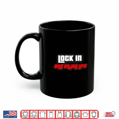 Mug Lock in and Enjoy Life Shirt
