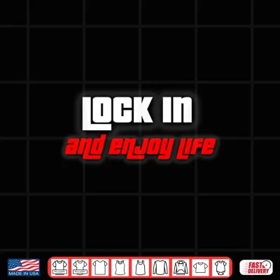 Design Lock in and Enjoy Life Shirt