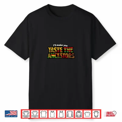 Taste The Ancestors African Black Culture Shirt