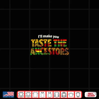 Design Taste The Ancestors African Black Culture Shirt