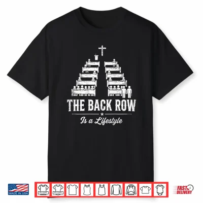 The Back Row Is A Lifestyle Church Faith Christian Shirt