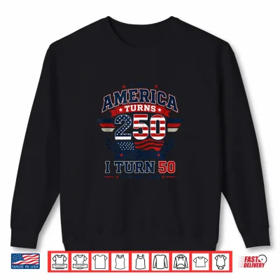 Sweatshirt 50th Birthday 1976 2026 America Turns 250 I Turn 50 Vintage Shirt