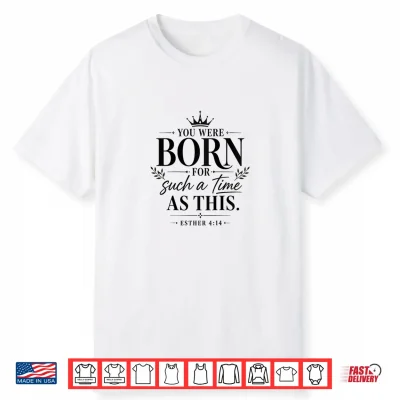 Womens Christian Saying You Were Born For Such A Time As This Shirt