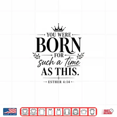 Design Womens Christian Saying You were Born for Such a Time as This Shirt