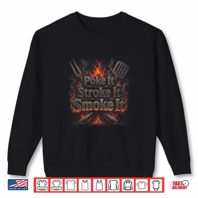 Sweatshirt Poke It Stroke It Smoke It Funny BBQ Fathers Day Shirt