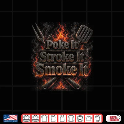Design Poke It Stroke It Smoke It Funny BBQ Fathers Day Shirt