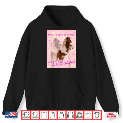 Hoodie Born To Be A Baby Girl Forced To Be A Big DAWG Shirt
