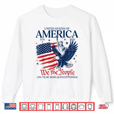 Sweatshirt 250 Year Semi Quincentennial Eagle America USA 4th of July Shirt