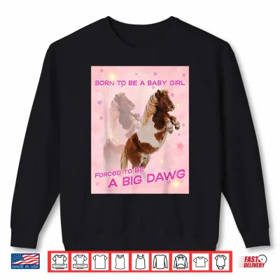 Sweatshirt Born To Be A Baby Girl Forced To Be A Big DAWG Shirt