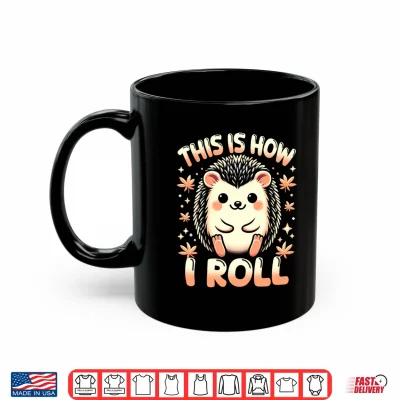 Mug Cute Hedgehog Shirt This is How I Roll Hedgehog Lover Performance Shirt