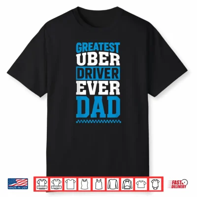 Greatest Uber Driver Ever Funny Dad Present Shirt