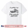 I Am Putting In My Too Weak Notice Shirt