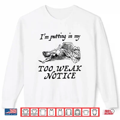 Sweatshirt I am Putting in My Too weak Notice Shirt